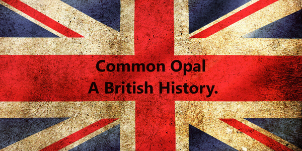 The History and uses of Opal Common Opal in the British Isles